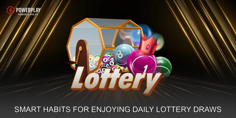 Smart Habits for Enjoying Daily Lottery Draws