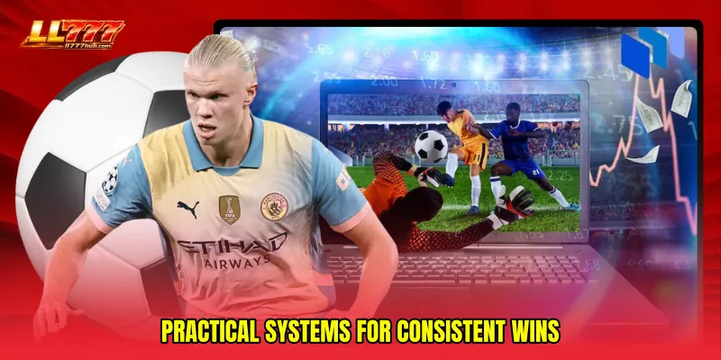 Practical Systems for Consistent Wins