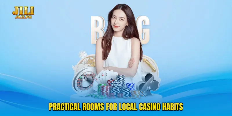 Practical rooms for local casino habits